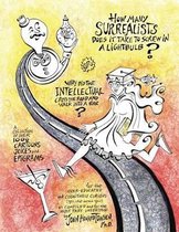 How Many Surrealists Does It Take to Screw in a Lightbulb? or, Why did the Intellectual Cross the Road and Walk into a Bar?