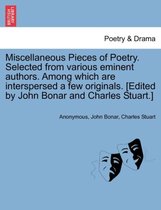 Miscellaneous Pieces of Poetry. Selected from Various Eminent Authors. Among Which Are Interspersed a Few Originals. [Edited by John Bonar and Charles Stuart.]