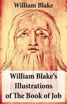 William Blake's Illustrations of The Book of Job (Illuminated Manuscript with the Original Illustrations of William Blake)