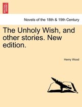 The Unholy Wish, and Other Stories. New Edition.