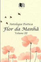 Antologia Po tica Flor Da Manh  Volume III