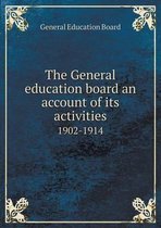 The General education board an account of its activities 1902-1914