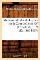 Histoire- M�moires Du Duc de Luynes Sur La Cour de Louis XV (1735-1758). T. 9 (�d.1860-1865)