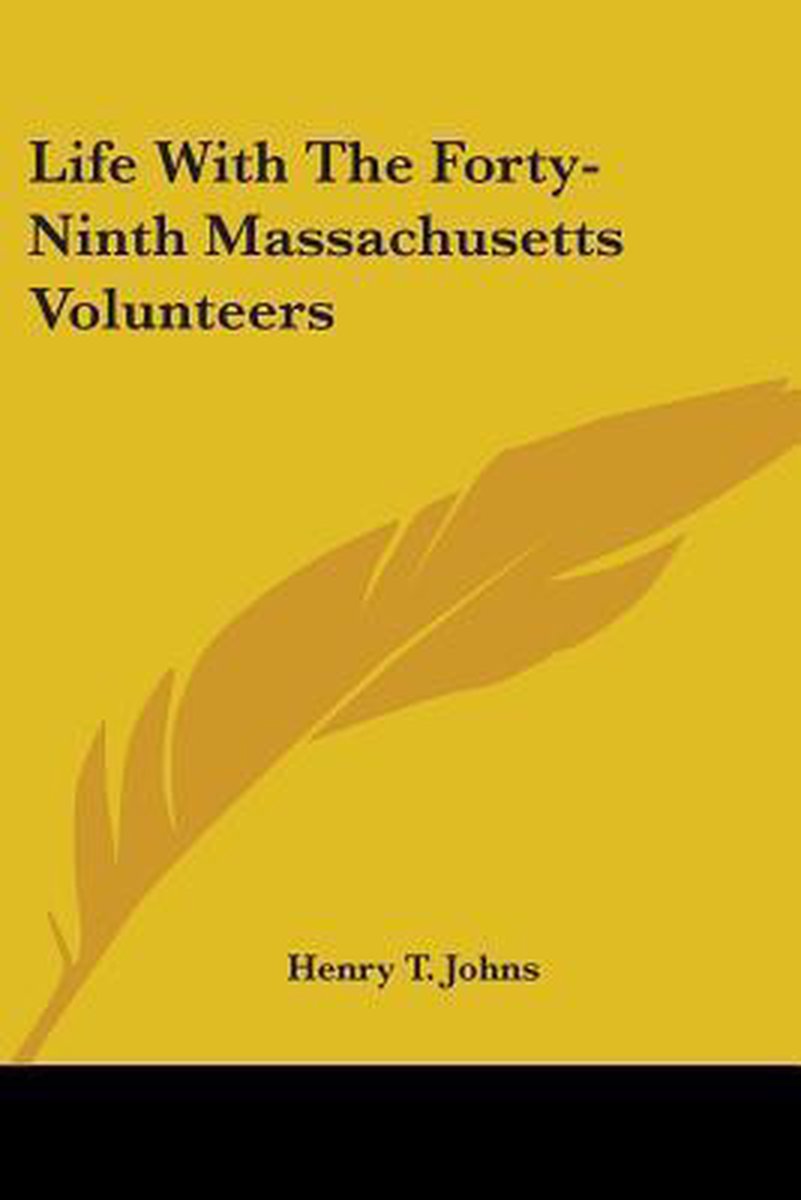 Life With The Forty-ninth Massachusetts Volunteers van Henry T Johns