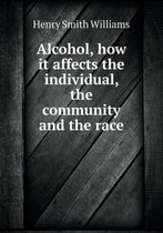 Alcohol, how it affects the individual, the community and the race