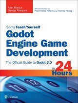 Sams Teach Yourself - Godot Engine Game Development in 24 Hours, Sams Teach Yourself
