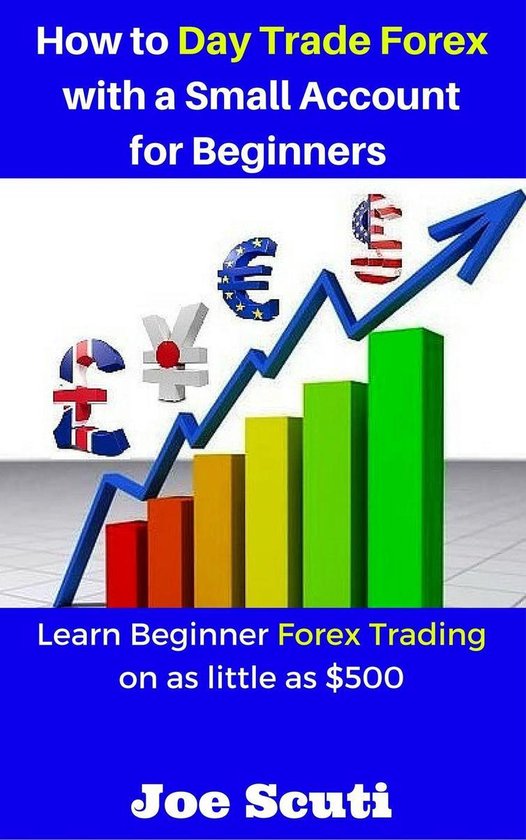 How to Day Trade Forex with a Small Account for Beginners