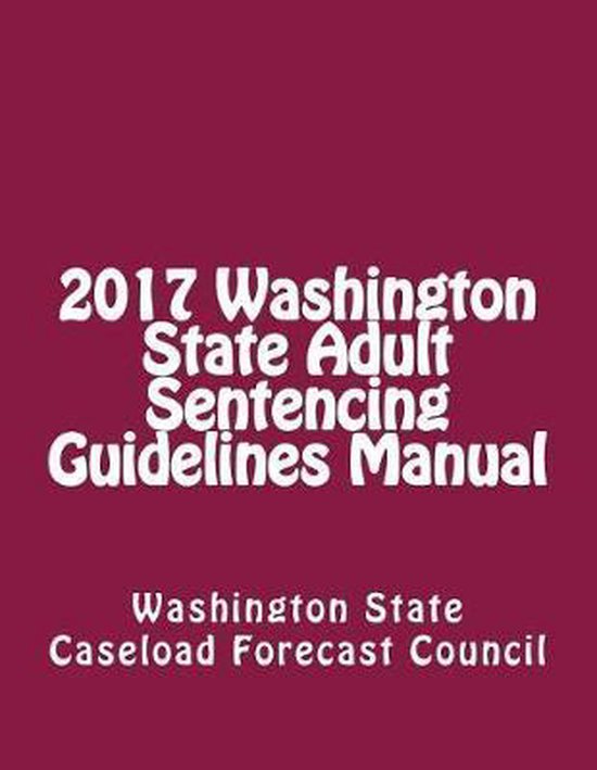 2017-washington-state-adult-sentencing-guidelines-manual-washington-state-icn-paperback