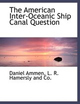 The American Inter-Oceanic Ship Canal Question