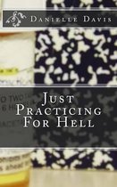 Just Practicing For Hell