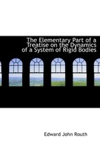 The Elementary Part of a Treatise on the Dynamics of a System of Rigid Bodies