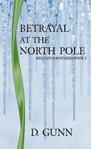 Betrayal At The North Pole (Mistletoe Mysteries Book 2)