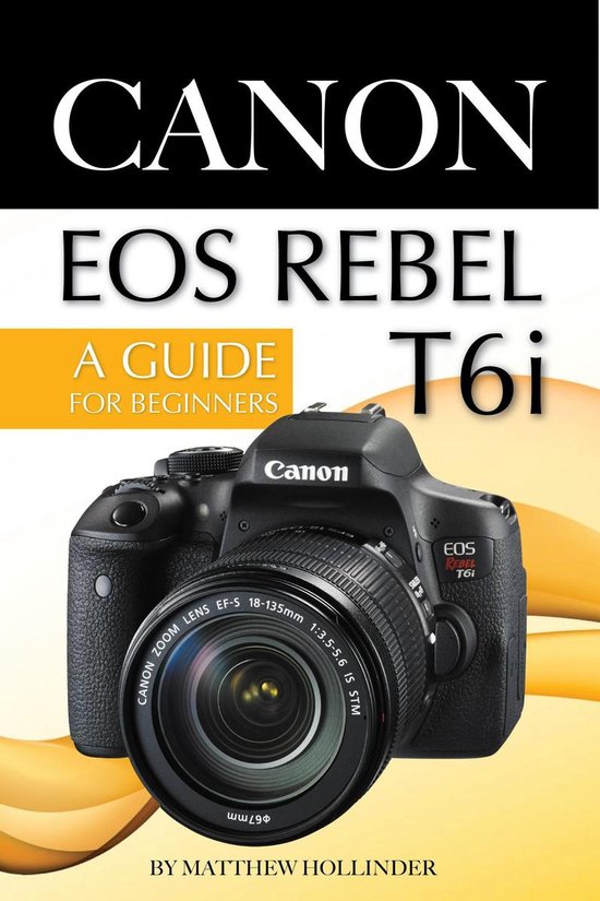 Canon EOS Rebel T6i Camera: A Guide for Beginners - cover