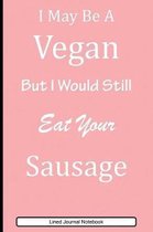 I May Be A Vegan But I Would Still Eat Your Sausage