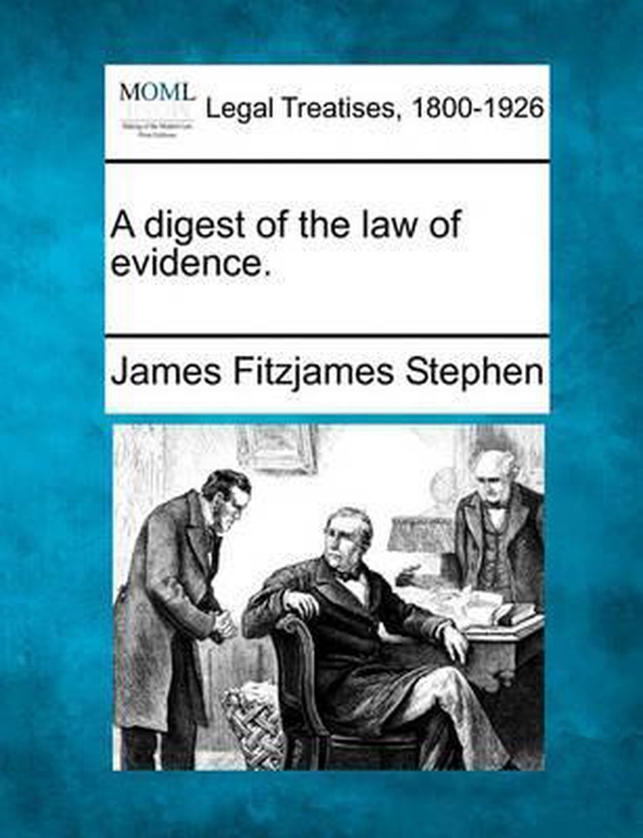 A Digest Of The Law Of Evidence. van James Fitzjames Stephen