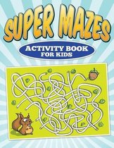 Super Mazes - Activity Book For Kids
