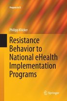 Progress in IS- Resistance Behavior to National eHealth Implementation Programs