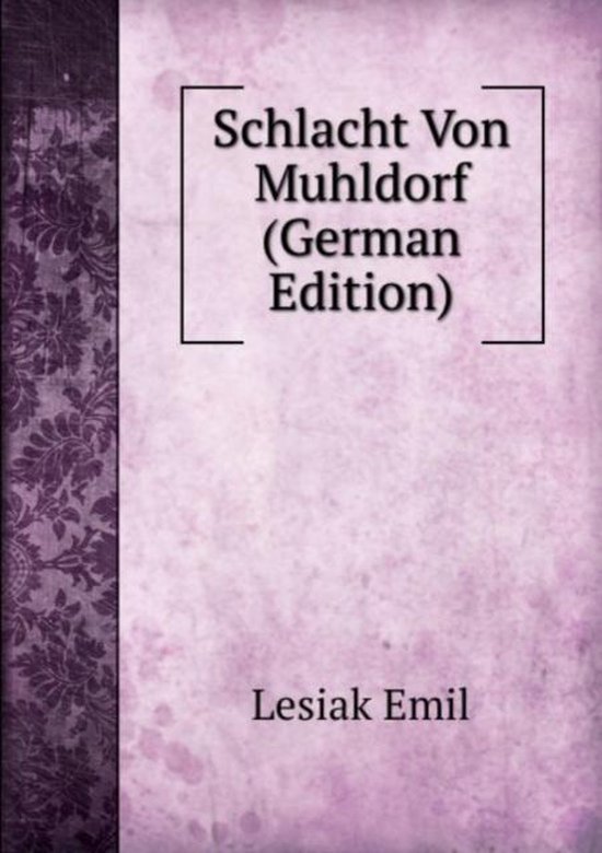 Schlacht Von Muhldorf (German Edition), Emil Lesiak 9785875751875