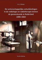 De wetenschappelijke ontwikkelingen in de radiologie en radiotherapie binnen de geneeskunde in Nederland 1896-1922