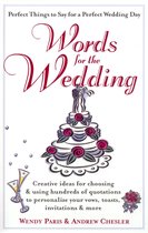 Words for the Wedding: Creative Ideas for Choosing and Using Hundreds of Quotations to Personalize Your Vows, Toasts, Invitations & More