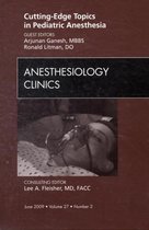 Cutting-Edge Topics in Pediatric Anesthesia, An Issue of Anesthesiology Clinics