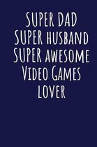 Super Dad Super Husband Super Awesome Video Games Lover