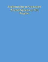 Implementing an Unmanned Aircraft Systems (Uas) Program