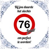 Verjaardag Tegeltje met Spreuk (76 jaar: bij jou duurde het slechts 76 jaar om perfect te worden + cadeau verpakking & plakhanger