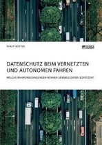 Datenschutz beim vernetzten und autonomen Fahren. Welche Rahmenbedingungen können sensible Daten schützen?