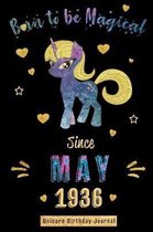 Born to be Magical Since May 1936 - Unicorn Birthday Journal