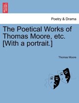The Poetical Works of Thomas Moore, Etc. [With a Portrait.]
