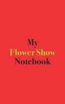 My Flower Show Notebook