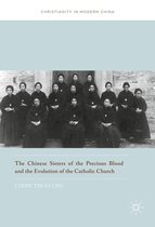 Christianity in Modern China - The Chinese Sisters of the Precious Blood and the Evolution of the Catholic Church