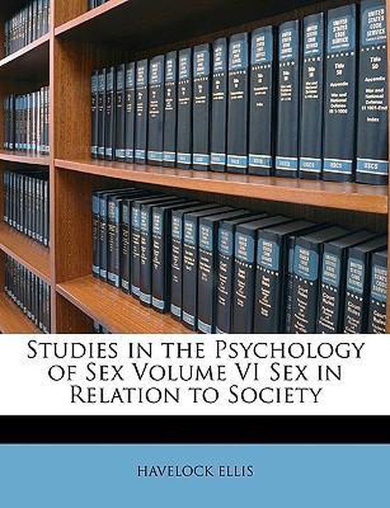 Studies in the Psychology of Sex Volume VI Sex in Relation t ... - cover