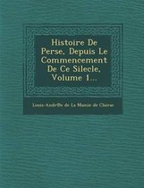 Histoire de Perse, Depuis Le Commencement de Ce Silecle, Volume 1...