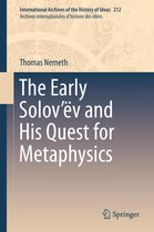 International Archives of the History of Ideas Archives internationales d'histoire des idées 212 - The Early Solov’ëv and His Quest for Metaphysics