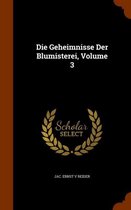 Die Geheimnisse Der Blumisterei, Volume 3