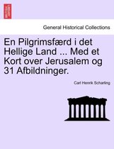En Pilgrimsf Rd I Det Hellige Land ... Med Et Kort Over Jerusalem Og 31 Afbildninger.