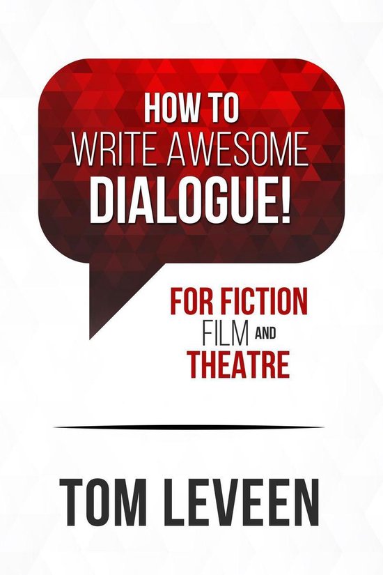 How To Write Awesome Dialogue! For Fiction, Film, and Theatr ... - cover