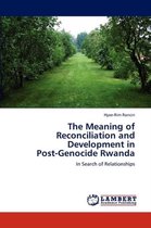 The Meaning of Reconciliation and Development in Post-Genocide Rwanda
