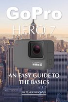 Gopro Hero 7: An Easy Guide to the Basics