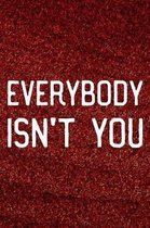 Everybody Isn't You