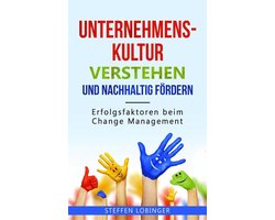 Unternehmenskultur verstehen und nachhaltig fördern: Erfolgsfaktoren beim Change Management