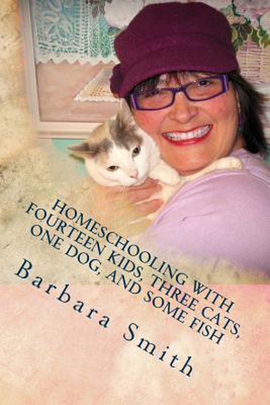 Homeschooling with Fourteen Kids, Three Cats, One Dog, and S ... - cover
