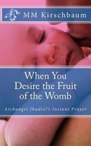 When You Desire the Fruit of the Womb