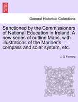 Sanctioned by the Commissioners of National Education in Ireland. a New Series of Outline Maps, with Illustrations of the Mariner's Compass and Solar System, Etc.