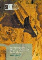 Palgrave Studies in Literature, Science and Medicine - Writing Illness and Identity in Seventeenth-Century Britain