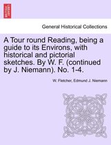 A Tour Round Reading, Being a Guide to Its Environs, with Historical and Pictorial Sketches. by W. F. (Continued by J. Niemann). No. 1-4.