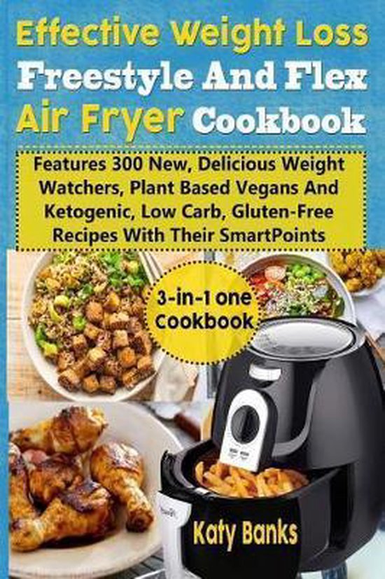 Effective Weight Loss Freestyle and Flex Air Fryer Cookbook, Katy Banks