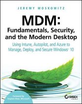MDM Fundamentals, Security, and the Modern Desktop Using Intune, Autopilot, and Azure to Manage, Deploy, and Secure Windows 10